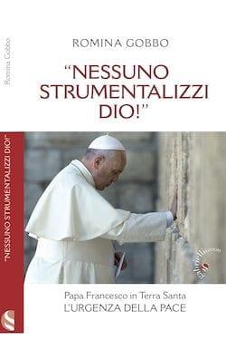 “Nessuno strumentalizzi Dio!” – Papa Francesco in Terra Santa: l’urgenza della pace di Romina Gobbo “Nessuno strumentalizzi Dio!” – Papa Francesco in Terra Santa: l’urgenza della pace di Romina Gobbo