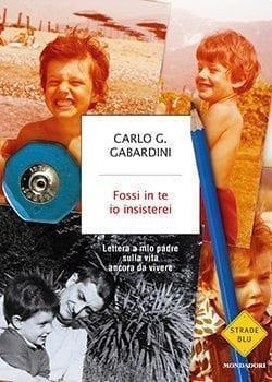 Recensione di Fossi in te io insisterei di Carlo Giuseppe Gabardini