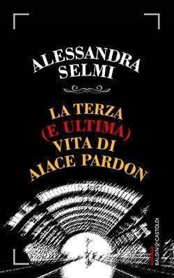 Recensione di La terza (e ultima) vita di Aiace Pardon di Alessandra Selmi