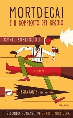 Mortdecai e il complotto del secolo di Kyril Bonfiglioli Mortdecai e il complotto del secolo di Kyril Bonfiglioli