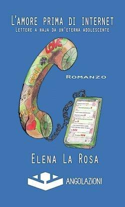 Recensione di L’amore prima di internet – lettere a naja da un’eterna adolescente di Elena La Rosa