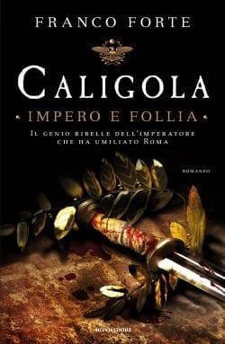 Caligola – Impero e Follia di Franco Forte Caligola – Impero e Follia di Franco Forte