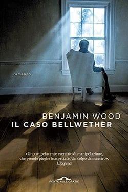 Recensione di Il caso Bellwether di Benjamin Wood Recensione di Il caso Bellwether di Benjamin Wood