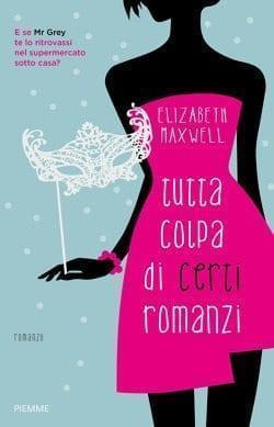 Recensione di Tutta colpa di certi romanzi di Elizabeth Maxwell Recensione di Tutta colpa di certi romanzi di Elizabeth Maxwell