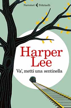 Recensione di Va’, metti una sentinella di Harper Lee Recensione di Va’, metti una sentinella di Harper Lee