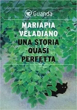Una storia quasi perfetta di Mariapia Veladiano