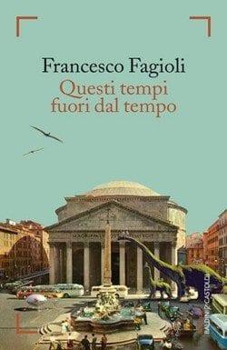 Questi tempi fuori dal tempo di Francesco Fagioli