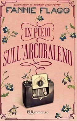 Recensione di In piedi sull’arcobaleno di Fannie Flagg Recensione di In piedi sull’arcobaleno di Fannie Flagg