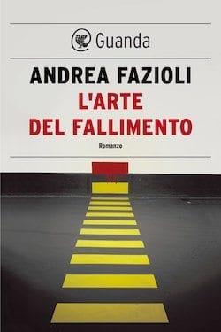 L’arte del fallimento di Andrea Fazioli L’arte del fallimento di Andrea Fazioli
