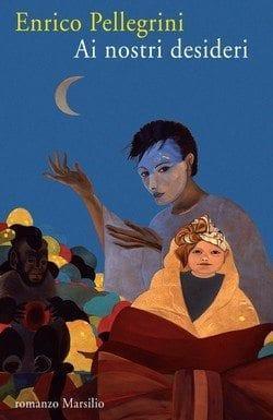 Ai nostri desideri di Enrico Pellegrini Ai nostri desideri di Enrico Pellegrini