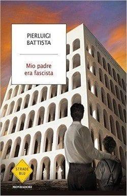 Mio padre era fascista di Pierluigi Battista Mio padre era fascista di Pierluigi Battista