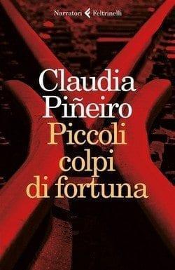 Piccoli colpi di fortuna di Claudia Piñeiro Piccoli colpi di fortuna di Claudia Piñeiro