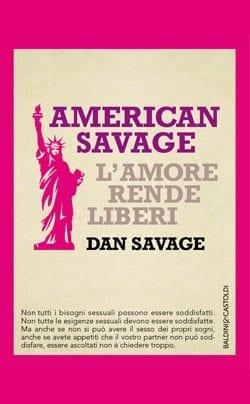 Recensione di American Savage – L’amore rende liberi di Dan Savage Recensione di American Savage – L’amore rende liberi di Dan Savage