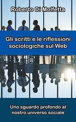 Recensione di Gli scritti e le riflessioni sociologiche sul Web di Roberto Di Molfetta Recensione di Gli scritti e le riflessioni sociologiche sul Web di Roberto Di Molfetta