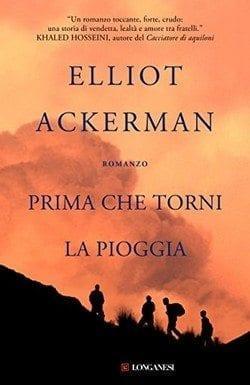 Prima che torni la pioggia di Elliot Ackerman Prima che torni la pioggia di Elliot Ackerman