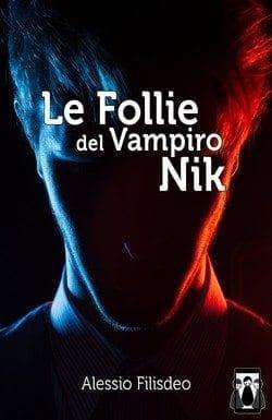 Le follie del Vampiro Nik di Alessio Filisdeo Le follie del Vampiro Nik di Alessio Filisdeo