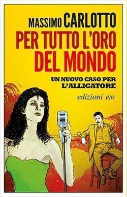 Recensione di Per tutto l’oro del mondo di Massimo Carlotto