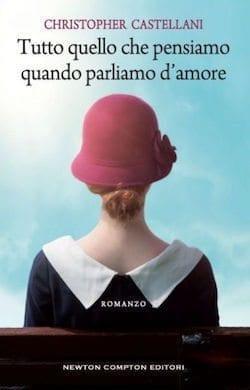 Tutto quello che pensiamo quando parliamo d’amore di Christopher Castellani Tutto quello che pensiamo quando parliamo d’amore di Christopher Castellani
