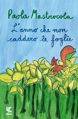 L’anno che non caddero le foglie di Paola Mastrocola L’anno che non caddero le foglie di Paola Mastrocola