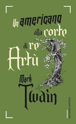 Un americano alla corte di re Artù di Mark Twain Un americano alla corte di re Artù di Mark Twain