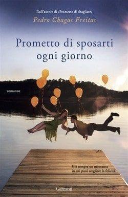 Prometto di sposarti ogni giorno di Pedro Chagas Freitas Prometto di sposarti ogni giorno di Pedro Chagas Freitas