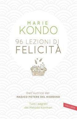 96 lezioni di felicità di Marie Kondo 96 lezioni di felicità di Marie Kondo