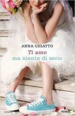 Ti amo ma niente di serio di Anna Chiatto
