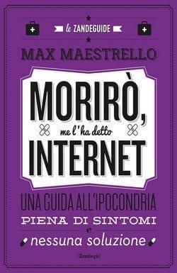 Morirò, me l’ha detto internet di Max Maestrello