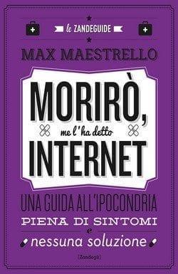 Morirò, me l’ha detto internet di Max Maestrello Morirò, me l’ha detto internet di Max Maestrello