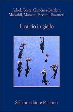 Il calcio in giallo di Autori Vari