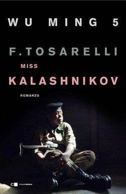 Miss Kalashnikov di Wu Ming 5 e Francesca Tosarelli Miss Kalashnikov di Wu Ming 5 e Francesca Tosarelli