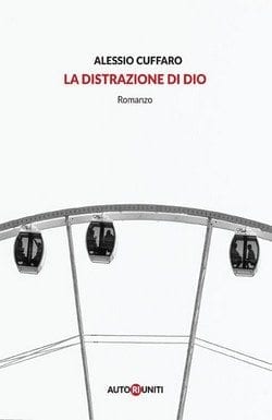 La distrazione di Dio di Alessio Cuffaro La distrazione di Dio di Alessio Cuffaro