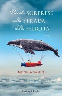Piccole sorprese sulla strada della felicità di Monica Wood Piccole sorprese sulla strada della felicità di Monica Wood