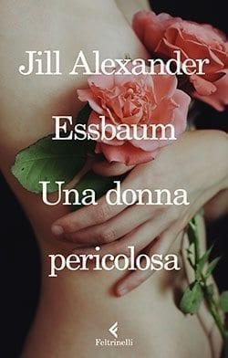 Recensione di Una donna pericolosa di Jill Alexander Essbaum Recensione di Una donna pericolosa di Jill Alexander Essbaum