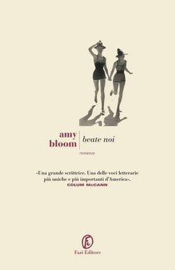 Recensione di Beate noi di Amy Bloom