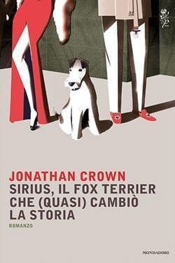 Recensione di Sirius, il fox terrier che (quasi) cambiò la storia di Jonathan Crown Recensione di Sirius, il fox terrier che (quasi) cambiò la storia di Jonathan Crown