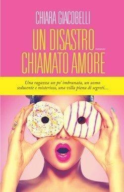 Recensione di Un disastro chiamato amore di Chiara Giacobelli Recensione di Un disastro chiamato amore di Chiara Giacobelli