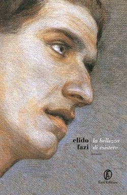 La Bellezza di esistere di Elido Fazi La Bellezza di esistere di Elido Fazi