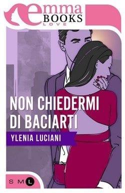 Non chiedermi di baciarti di Ylenia Luciani