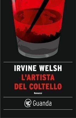 Recensione di L’artista del coltello di Irvine Welsh Recensione di L’artista del coltello di Irvine Welsh