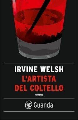 Recensione di L’artista del coltello di Irvine Welsh