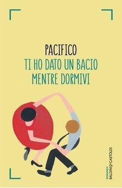 Ti ho dato un bacio mentre dormivi di Pacifico