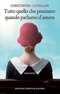 Recensione di Tutto quello che pensiamo quando parliamo d’amore di Christopher Castellani