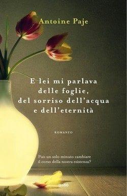 E lei mi parlava delle foglie, del sorriso dell’acqua e dell’eternità di Antoine Paje E lei mi parlava delle foglie, del sorriso dell’acqua e dell’eternità di Antoine Paje