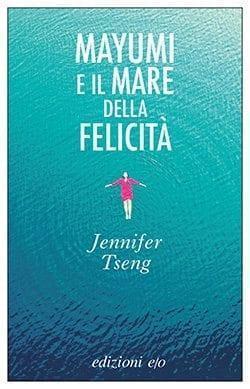 Recensione di Mayumi e il mare della felicità di Jennifer Tseng Recensione di Mayumi e il mare della felicità di Jennifer Tseng