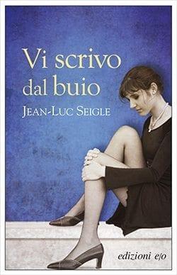 Recensione di Vi scrivo dal buio di Jean-Luc Seigle Recensione di Vi scrivo dal buio di Jean-Luc Seigle