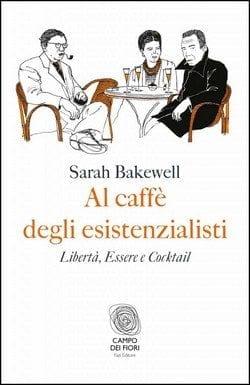 Al caffè degli esistenzialisti di Sarah Bakewell Al caffè degli esistenzialisti di Sarah Bakewell