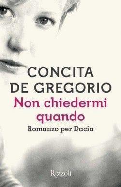 Non chiedermi quando di Concita De Gregorio Non chiedermi quando di Concita De Gregorio