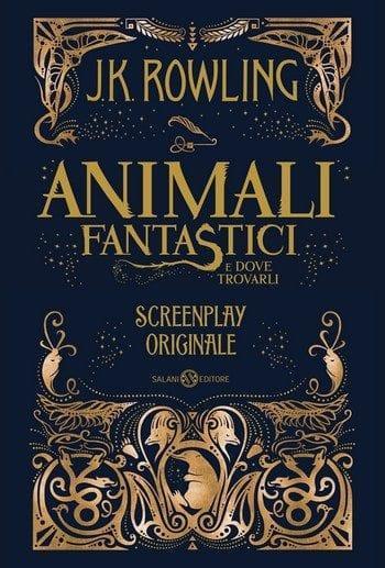 Animali fantastici e dove trovarli. Screenplay originale di J. K. Rowling Animali fantastici e dove trovarli. Screenplay originale di J. K. Rowling