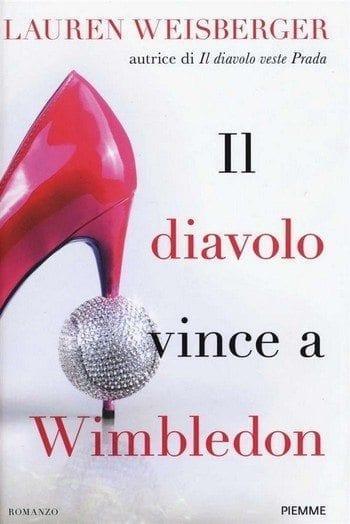 Il diavolo vince a Wimbledon di Lauren Weisberger Il diavolo vince a Wimbledon di Lauren Weisberger
